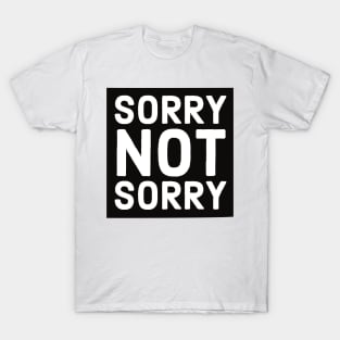 Funny Rude Bumper Stickers - Sorry Not Sorry T-Shirt